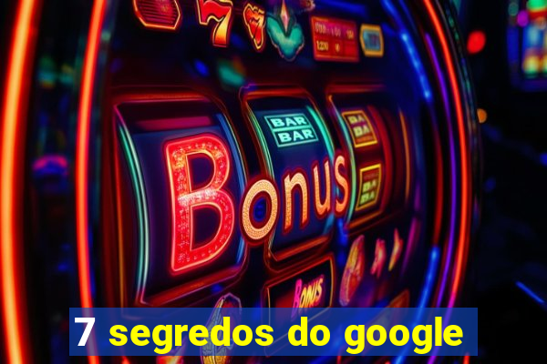 7 segredos do google